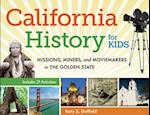 California History for Kids : Missions, Miners, and Moviemakers in the Golden State, Includes 21 Activities