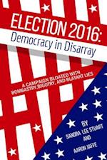 Election 2016: Democracy in Disarray