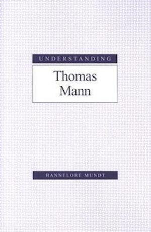 Mundt, H:  Understanding Thomas Mann