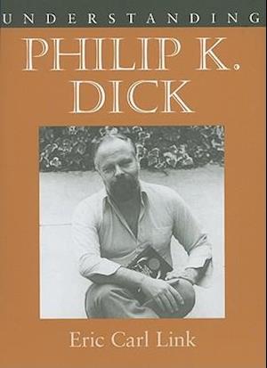 Understanding Philip K. Dick