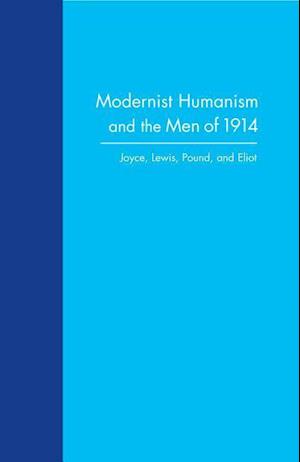 Modernist Humanism and the Men of 1914