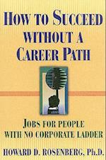 How to Succeed Without a Career Path