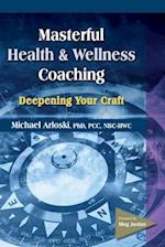 Masterful Health and Wellness Coaching: Deepening Your Craft 