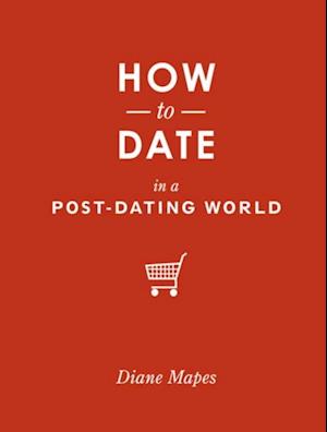 How to Date in a Post-Dating World