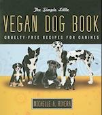 The Simple Little Vegan Dog Book