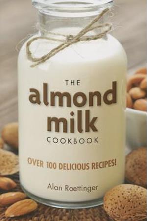 The Almond Milk Cookbook