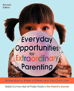 Everyday Opportunities for Extraordinary Parenting