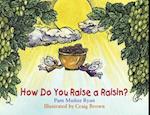 How Do You Raise a Raisin?