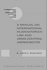 A Manual on International Humanitarian Law and Arms Control Agreements