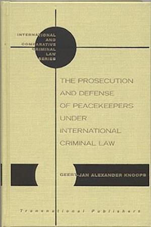 The Prosecution and Defense of Peacekeepers Under International Criminal Law