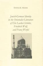 Jewish-German Identity in the Orientalist Literature of Else Lasker-Schuler, Friedrich Wolf, and Franz Werfel
