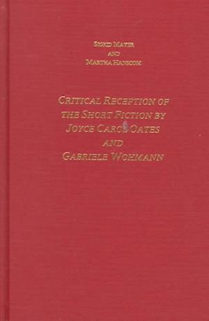 The Critical Reception of the Short Fiction by Joyce Carol Oates and Gabriele Wohmann