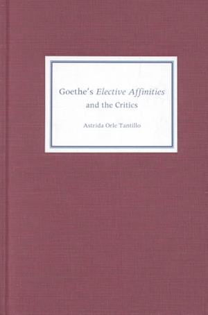 Goethe's &lt;I&gt;Elective Affinities&lt;/I&gt; and the Critics