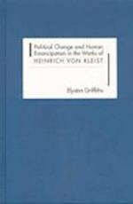 Political Change and Human Emancipation in the Works of Heinrich Von Kleist