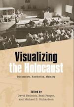 Visualizing the Holocaust: Documents, Aesthetics, Memory 