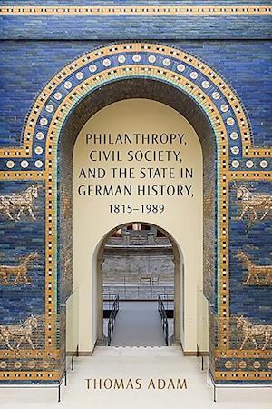 Philanthropy, Civil Society, and the State in German History, 1815-1989