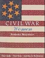 Civil War Women. Their Quilts, Their Roles & Activities for Re-Enactors - Print on Demand Edition