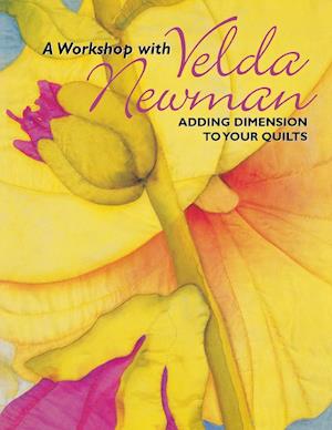 Workshop with Velda Newman. Adding Dimension to Your Quilts - Print on Demand Edition