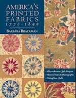 America's Printed Fabrics 1770-1890. . 8 Reproduction Quilt Projects . Historic Notes & Photographs . Dating Your Quilts - Print on Demand Edition