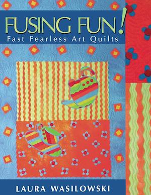 Fusing Fun! Fast Fearless Art Quilts - Print on Demand Edition