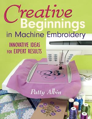 Creative Beginnings in Machine Embroider: Innovative Ideas for Expert Results