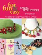 Fast, Fun & Easy® Fabric Ficklesticks - Print on Demand Edition
