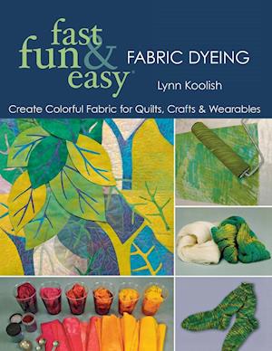 Fast, Fun & Easy Fabric Dyeing