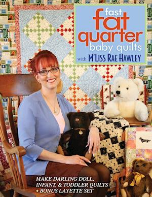 Fast, Fat Quarter Baby Quilts with M'Liss Rae Hawley_Print-on-Demand-Edition