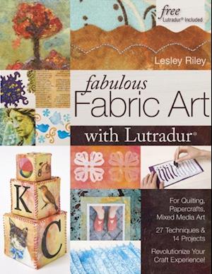 Fabulous Fabric Art With Lutradur(R)