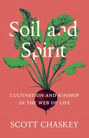 Soil and Spirit : Cultivation and Kinship in the Web of Life