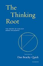 The Thinking Root : The Poetry of Earliest Greek Philosophy 