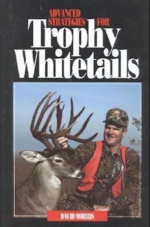 Advanced Strategies for Trophy Whitetails