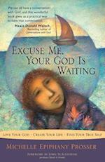 Excuse Me, Your God Is Waiting