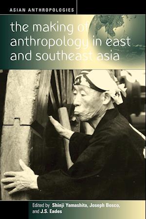 The Making of Anthropology in East and Southeast Asia