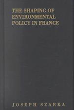 The Shaping of Environmental Policy in France