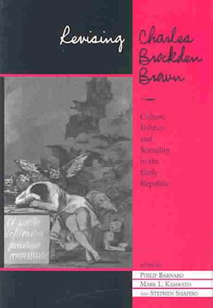 Revising Charles Brockden Brown: Culture, Politics, and Sexuality in the Early Republic