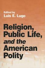 Religion, Public Life, and the American Polity