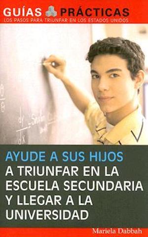 Ayude a sus hijos a triunfar en la escuela secundaria y llegar a la universidad (Help Your Children Succeed in High School and Go to College)