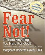 Fear Not! Is There Anything Too Hard For God?