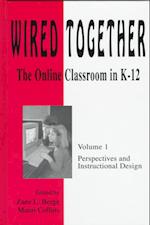 Wired Together-Online Classroom In K-12 Perspectives and Instructional Desi V. 1