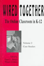 Wired Together-Online Classroom In K-12 Case Studies V. 2