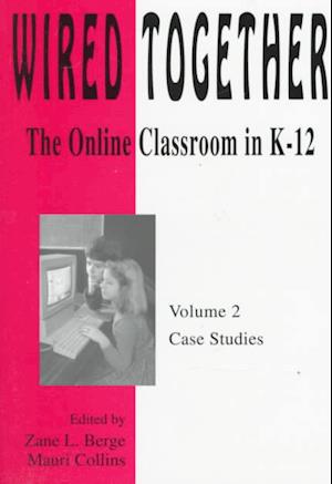 Wired Together-Online Classroom In K-12 Case Studies V. 2