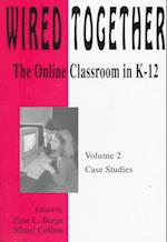 Wired Together-Online Classroom In K-12 Case Studies V. 2