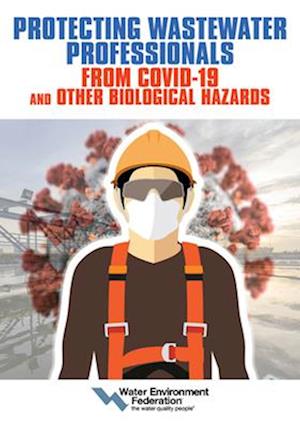 Protecting Wastewater Professionals from Covid-19 and Other Biological Hazards