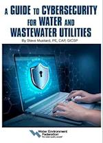 A Guide to Cybersecurity for Water and Wastewater Utilities