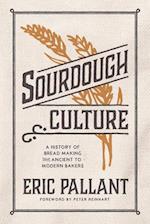 Sourdough Culture : A History of Bread Making from Ancient to Modern Bakers 
