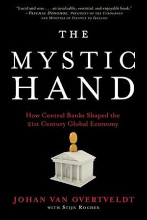 The Mystic Hand : How Central Banks Shaped the 21st Century Global Economy