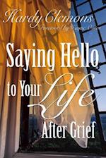 Saying Hello to Your Life After Grief