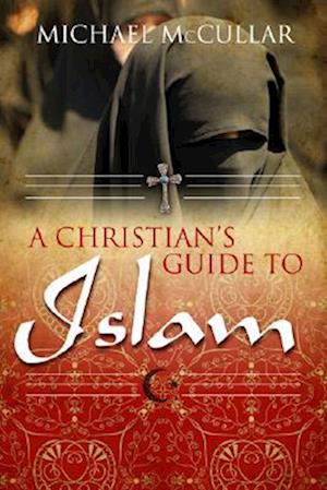 A Christian's Guide to Islam