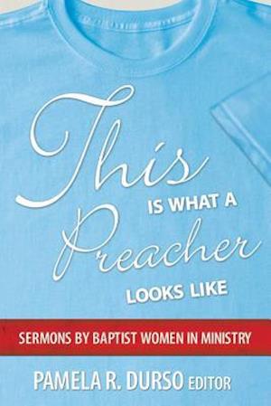 This is What a Preacher Looks Like: Sermons by Baptist Women in Ministry